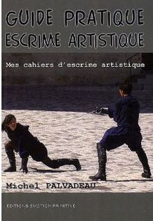 Guide pratique Escrime artistique, de Michel Palvadeau.